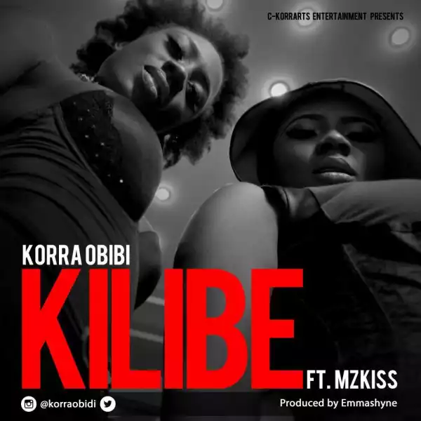 Korra - Kilibe ft. MzKiss (Prod by EmmaShyne)